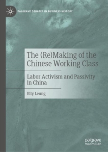 The (Re)Making of the Chinese Working Class : Labor Activism and Passivity in China
