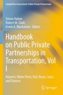 Handbook on Public Private Partnerships in Transportation, Vol I : Airports, Water Ports, Rail, Buses, Taxis, and Finance