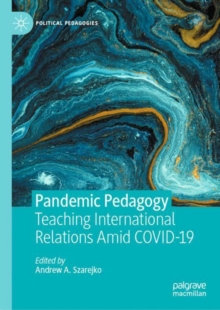 Pandemic Pedagogy : Teaching International Relations Amid COVID-19