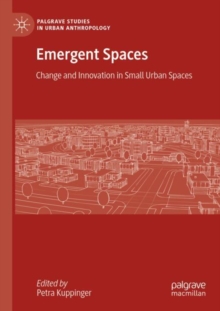Emergent Spaces : Change and Innovation in Small Urban Spaces
