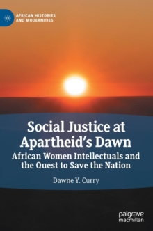 Social Justice at Apartheid's Dawn : African Women Intellectuals and the Quest to Save the Nation