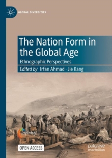 The Nation Form in the Global Age : Ethnographic Perspectives