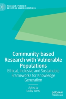 Community-based Research with Vulnerable Populations : Ethical, Inclusive and Sustainable Frameworks for Knowledge Generation