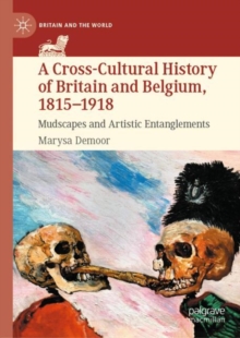 A Cross-Cultural History of Britain and Belgium, 1815-1918 : Mudscapes and Artistic Entanglements