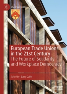 European Trade Unions in the 21st Century : The Future of Solidarity and Workplace Democracy