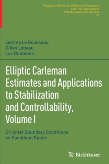 Elliptic Carleman Estimates and Applications to Stabilization and Controllability, Volume I : Dirichlet Boundary Conditions on Euclidean Space