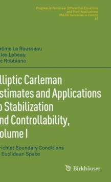 Elliptic Carleman Estimates and Applications to Stabilization and Controllability, Volume I : Dirichlet Boundary Conditions on Euclidean Space