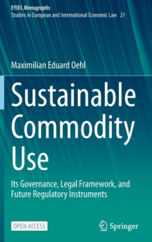 Sustainable Commodity Use : Its Governance, Legal Framework, and Future Regulatory Instruments