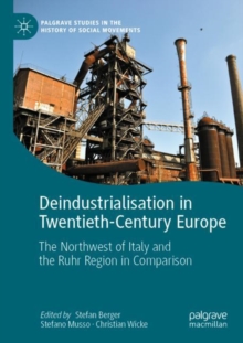 Deindustrialisation in Twentieth-Century Europe : The Northwest of Italy and the Ruhr Region in Comparison
