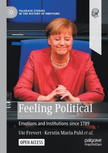 Feeling Political : Emotions and Institutions since 1789