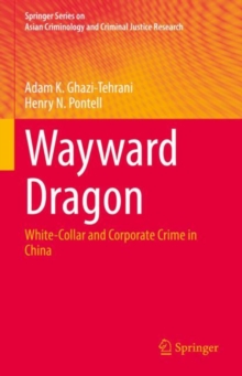 Wayward Dragon : White-Collar and Corporate Crime in China
