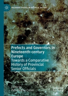 Prefects and Governors in Nineteenth-century Europe : Towards a Comparative History of Provincial Senior Officials