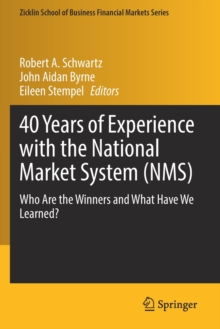 40 Years of Experience with the National Market System (NMS) : Who Are the Winners and What Have We Learned?