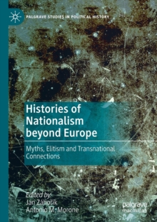 Histories of Nationalism beyond Europe : Myths, Elitism and Transnational Connections