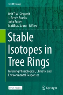 Stable Isotopes in Tree Rings : Inferring Physiological, Climatic and Environmental Responses