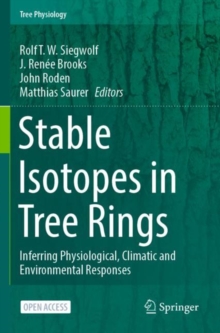 Stable Isotopes in Tree Rings : Inferring Physiological, Climatic and Environmental Responses