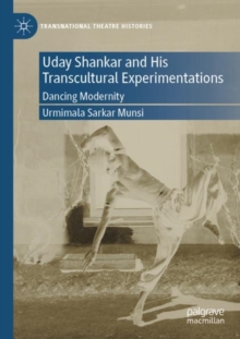 Uday Shankar and His Transcultural Experimentations : Dancing Modernity