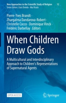 When Children Draw Gods : A Multicultural and Interdisciplinary Approach to Children's Representations of Supernatural Agents