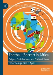 Football (Soccer) in Africa : Origins, Contributions, and Contradictions