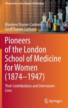 Pioneers of the London School of Medicine for Women (1874-1947) : Their Contributions and Interwoven Lives