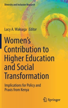 Women’s Contribution to Higher Education and Social Transformation : Implications for Policy and Praxis from Kenya
