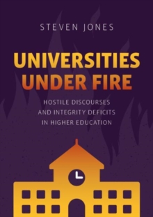 Universities Under Fire : Hostile Discourses and Integrity Deficits in Higher Education