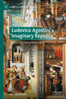 Ludovico Agostini’s 'Imaginary Republic' : Utopia in the Italian Renaissance