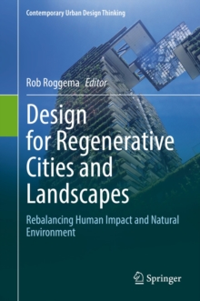 Design for Regenerative Cities and Landscapes : Rebalancing Human Impact and Natural Environment