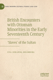 British Encounters with Ottoman Minorities in the Early Seventeenth Century : ‘Slaves’ of the Sultan