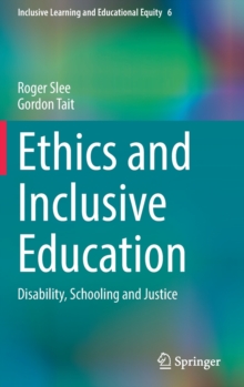 Ethics and Inclusive Education : Disability, Schooling and Justice