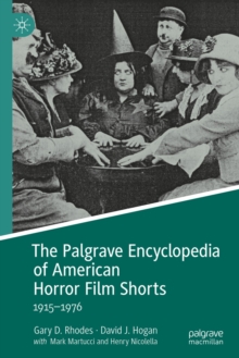 The Palgrave Encyclopedia of American Horror Film Shorts : 1915-1976