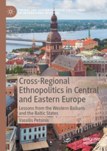 Cross-Regional Ethnopolitics in Central and Eastern Europe : Lessons from the Western Balkans and the Baltic States