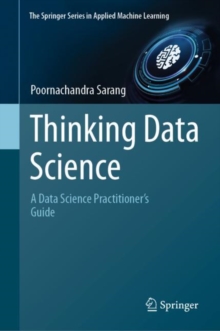Thinking Data Science : A Data Science Practitioner’s Guide