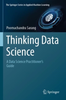 Thinking Data Science : A Data Science Practitioner’s Guide
