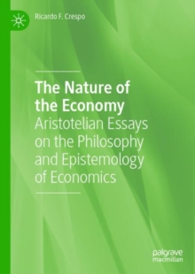The Nature of the Economy : Aristotelian Essays on the Philosophy and Epistemology of Economics