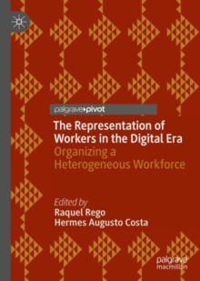 The Representation of Workers in the Digital Era : Organizing a Heterogeneous Workforce