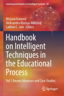 Handbook on Intelligent Techniques in the Educational Process : Vol 1 Recent Advances and Case Studies