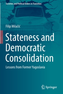 Stateness and Democratic Consolidation : Lessons from Former Yugoslavia