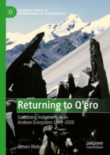 Returning to Q'ero : Sustaining Indigeneity in an Andean Ecosystem 1969-2020