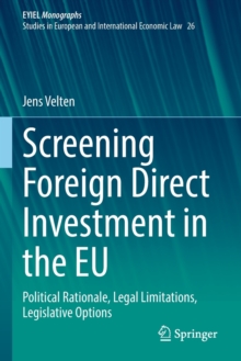Screening Foreign Direct Investment in the EU : Political Rationale, Legal Limitations, Legislative Options