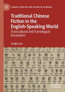 Traditional Chinese Fiction in the English-Speaking World : Transcultural and Translingual Encounters