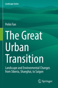 The Great Urban Transition : Landscape and Environmental Changes from Siberia, Shanghai, to Saigon