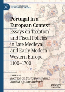 Portugal in a European Context : Essays on Taxation and Fiscal Policies in Late Medieval and Early Modern Western Europe, 1100-1700