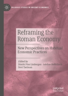 Reframing the Roman Economy : New Perspectives on Habitual Economic Practices