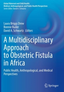 A Multidisciplinary Approach to Obstetric Fistula in Africa : Public Health, Anthropological, and Medical Perspectives