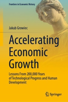 Accelerating Economic Growth : Lessons From 200,000 Years of Technological Progress and Human Development