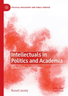 Intellectuals in Politics and Academia : Culture in the Age of Hype