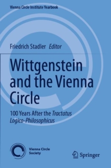 Wittgenstein and the Vienna Circle : 100 Years After the Tractatus Logico-Philosophicus