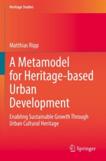 A Metamodel for Heritage-based Urban Development : Enabling Sustainable Growth Through Urban Cultural Heritage
