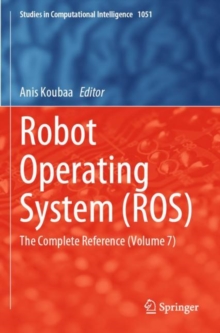 Robot Operating System (ROS) : The Complete Reference (Volume 7)